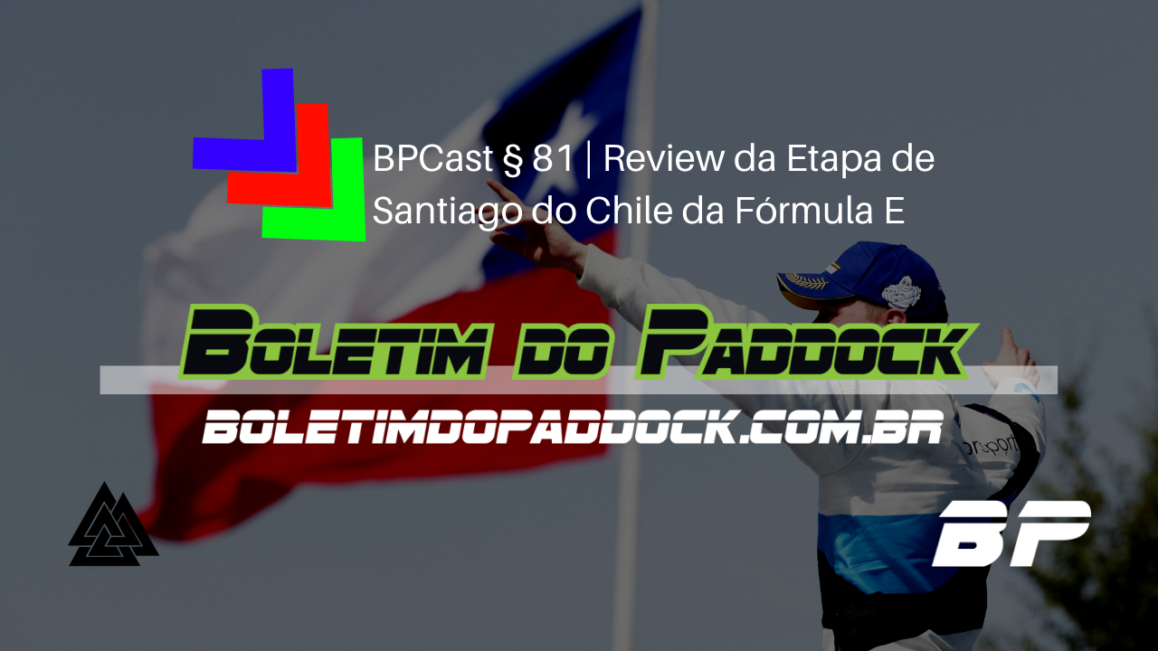 Foto de Vídeo do BPCast § 81 com o Review da Etapa de Santiago do Chile da Fórmula E